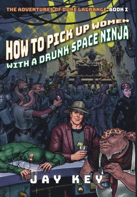 Jay Key - How to Pick Up Women with a Drunk Space Ninja, Inbunden. Tillgänglighet: Lägg i varukorg