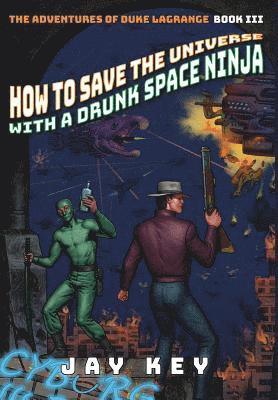 Jay Key - How to Save the Universe with a Drunk Space Ninja, Inbunden. Tillgänglighet: Lägg i varukorg