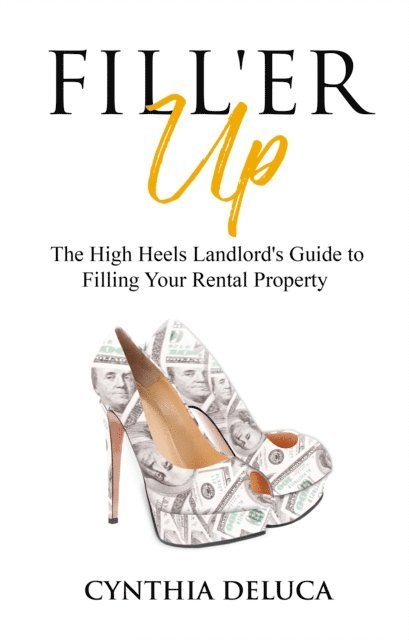 Cynthia DeLuca - Fill'er Up!: The High Heels Landlord's Guide to Filling Your Rental Property, E-bok. Tillgänglighet: Lägg i varukorg