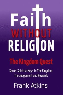 Frank Atkins - Faith Without Religion: The Kingdom Quest, Häftad. Tillgänglighet: Lägg i varukorg