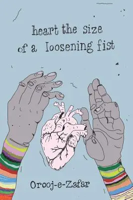 Orooj E. Zafar - Heart the Size of a Loosening Fist, Häftad. Tillgänglighet: Lägg i varukorg