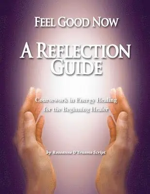 Roseanne D'Erasmo Script - Feel Good Now: A Reflection Guide: Coursework in Energy Healing for the Beginning Healer, Häftad. Tillgänglighet: Lägg i varukorg