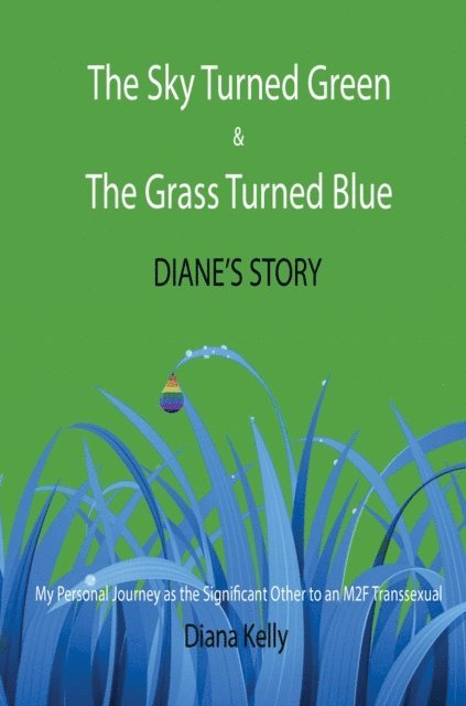 Diana Kelly - Sky Turned Green & The Grass Turned Blue: Diane's Story, E-bok
