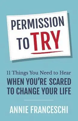 Annie Franceschi - Permission to Try: 11 Things You Need to Hear When You're Scared to Change Your Life, Häftad. Tillgänglighet: Lägg i varukorg