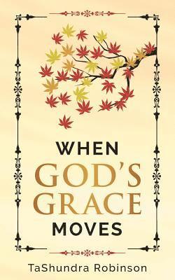 Tashundra Robinson - When God's Grace Moves, Häftad