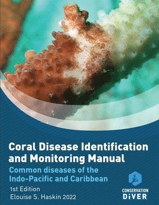 Elouise S Haskin, Chad M Scott - Coral Disease Identification and Monitoring Manual, Häftad