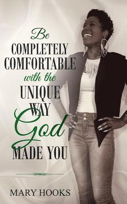 Mary Hooks - Be Completely Comfortable with the Unique Way God Made You, Häftad