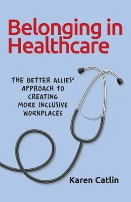 Karen Catlin - Belonging in Healthcare, Häftad. Tillgänglighet: Lägg i varukorg