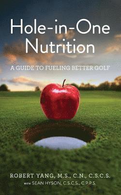 Sean Hyson, Robert Yang - Hole-In-One Nutrition: A Guide to Fueling for Better Golf, Häftad