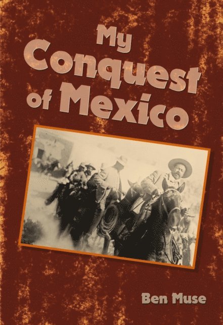 Ben Muse - My Conquest of Mexico, E-bok