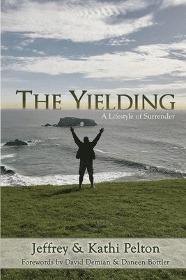 Jeffrey Pelton, Kathi Pelton - The Yielding: A Lifestyle of Surrender, Häftad