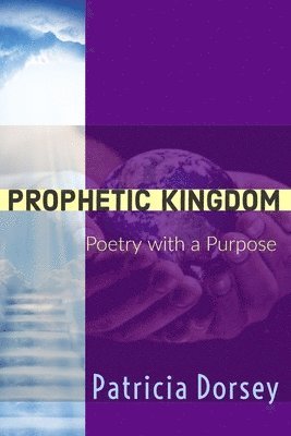 Patricia Dorsey - Prophetic Kingdom: Poetry with a Purpose, Häftad