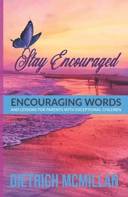 Dietrich McMillan - Stay Encouraged: Encouraging Words and Lessons for Parents with Exceptional Children, Häftad