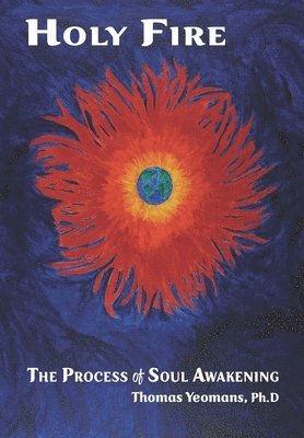 Thomas Yeomans - Holy Fire: The Process of Soul Awakening, Häftad