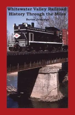 Barton Jennings - Whitewater Valley Railroad: History Through the Miles, Häftad. Tillgänglighet: Lägg i varukorg