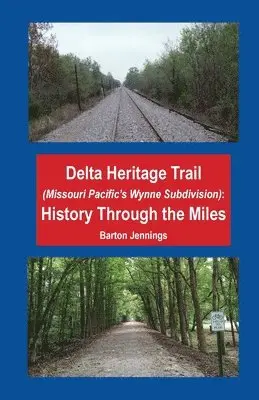 Barton Jennings - Delta Heritage Trail (Missouri Pacific's Wynne Subdivision): History Through the Miles, Häftad. Tillgänglighet: Lägg i varukorg