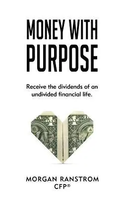 Morgan Ranstrom Cfp - Money with Purpose: Receive the dividends of an undivided financial life, Häftad. Tillgänglighet: Lägg i varukorg