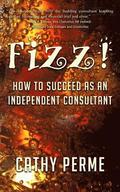 Fizz!: How to Succeed as an Independent Consultant