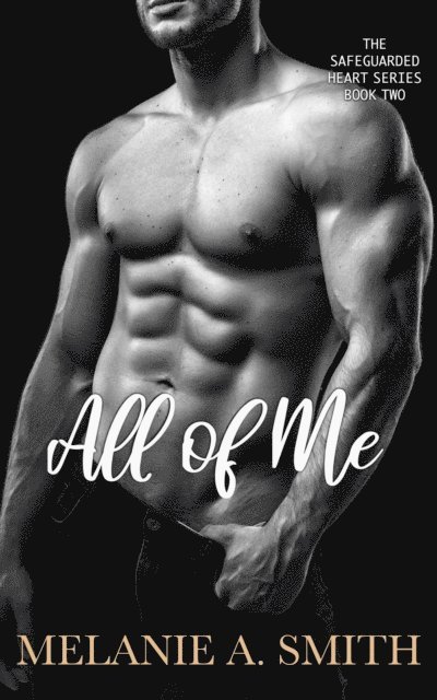 Melanie A. Smith - All of Me: A Steamy Love Triangle Romantic Suspense, E-bok