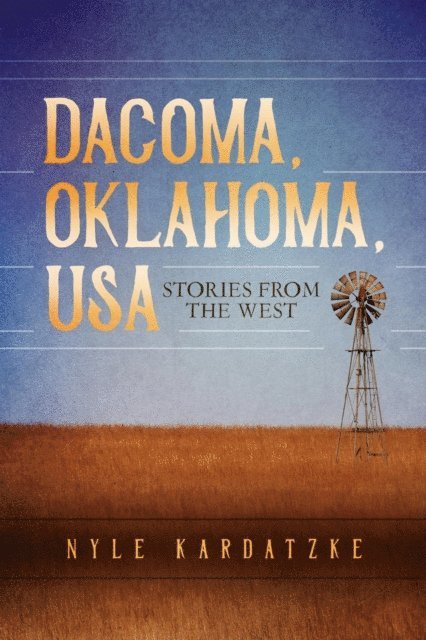 Nyle Kardatzke - Dacoma, Oklahoma, USA, E-bok
