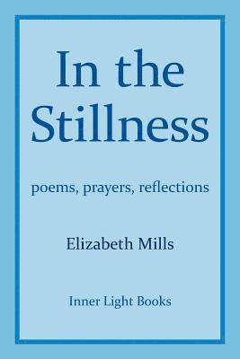 Elizabeth Mills - In The Stillness: poems, prayers, reflections, Häftad. Tillgänglighet: Lägg i varukorg