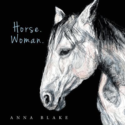 Anna M Blake - Horse. Woman., Häftad. Tillgänglighet: Lägg i varukorg