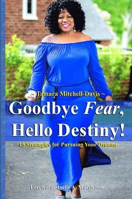 Tamara Mitchell-Davis - Goodbye Fear, Hello Destiny! 15 Strategies for Pursuing Your Dreams, Häftad. Tillgänglighet: Lägg i varukorg