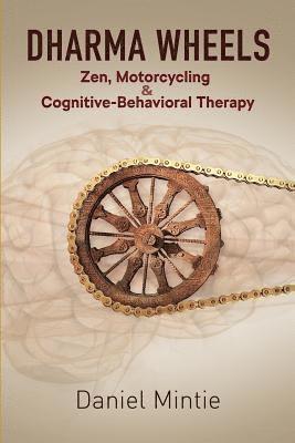 Daniel Mintie - Dharma Wheels: Zen, Motorcycling and Cognitive-Behavioral Therapy, Häftad