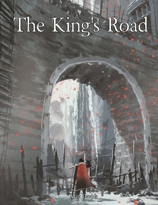 Matt Davids - The King's Road: An Epic Campaign for Fantasy Tabletop Role-Playing Games, Häftad