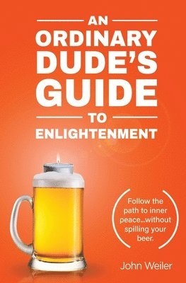 John Weiler - Ordinary Dude's Guide to Enlightenment, Häftad