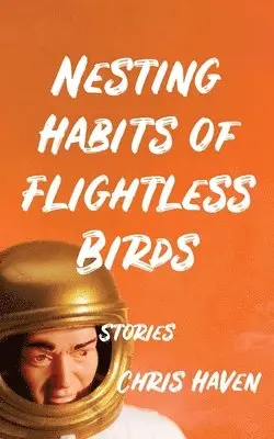 Chris Haven - Nesting Habits of Flightless Birds: Stories, Häftad. Tillgänglighet: Lägg i varukorg