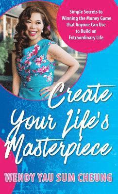 Wendy Yau Sum Cheung - Create Your Life's Masterpiece, Inbunden
