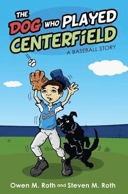Owen M. Roth - The Dog Who Played Centerfield: A Baseball Story, Häftad