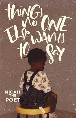 Micah The Poet - Things No One Else Wants to Say, Häftad