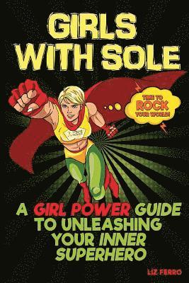Liz Ferro - Girls with Sole: A Girl Power Guide to Unleashing Your Inner Superhero, Häftad