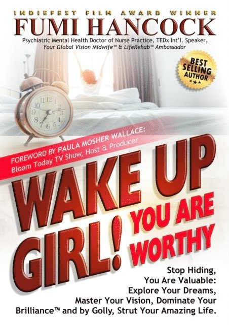 FUMI HANCOCK - Wake Up Girl! You Are Worthy: Stop Hiding, You Are Valuable: Explore Your Dreams, Master Your Vision, Dominate Your Brilliance(TM) and by Golly, Strut Your Amazing Life., E-bok