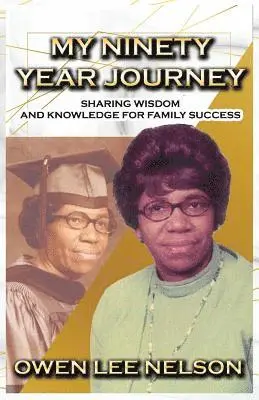 Owen Lee Nelson - My Ninety Year Journey: Sharing Wisdom and Knowledge for Family Success, Häftad. Tillgänglighet: Lägg i varukorg