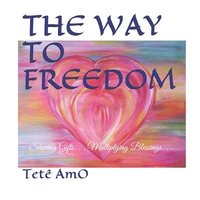 The Way to Freedom: Sharing Gifts. . . Multiplying Blessings. . .