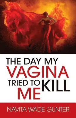 Navita Wade Gunter - Day My Vagina Tried to Kill Me, Häftad. Tillgänglighet: Lägg i varukorg