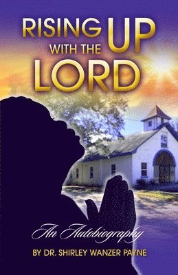 Shirley Wanzer Payne - Rising UP With The LORD, Häftad
