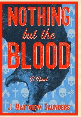 J Matthew Saunders - Nothing but the Blood, Inbunden