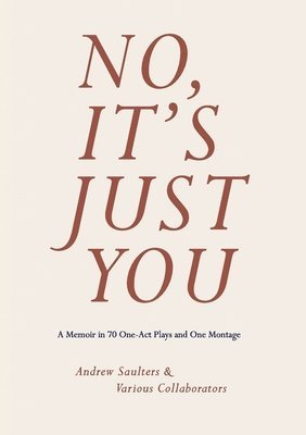 Andrew Saulters - No, It's Just You: A Memoir in 70 One-Act Plays and One Montage, Häftad