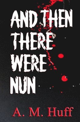 A M Huff - And The There Were Nun, Häftad