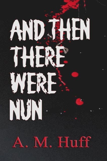 A. M. Huff - And Then There Were Nun, E-bok