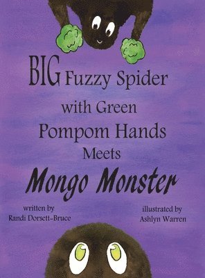 Randi Dorsett-Bruce, Cassandra Gray - Big Fuzzy Spider with Green Pompom Hands Meets Mongo Monster, Inbunden