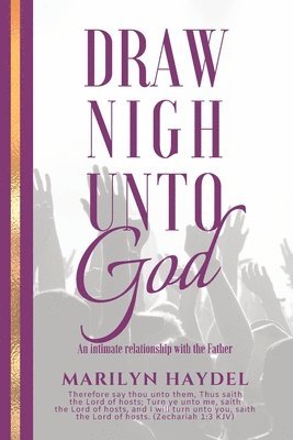 Marilyn Haydel - Draw Nigh Unto God: An Intimate Relationship With The Father, Häftad