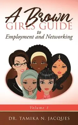 Tamika N. Jacques - A Brown Girls Guide to Employment and Networking, Häftad. Tillgänglighet: Lägg i varukorg