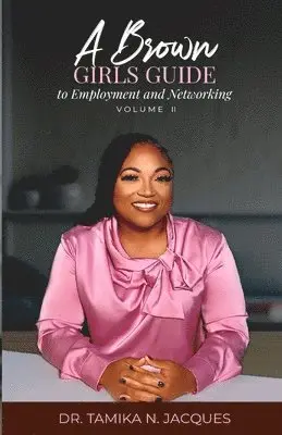 Brown Girls Guide To Employment and Networking Volume II
