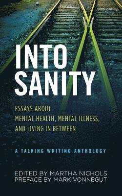 Martha Nichols - Into Sanity: Essays About Mental Health, Mental Illness, and Living in Between - A Talking Writing Anthology, Häftad. Tillgänglighet: Lägg i varukorg