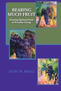 Bearing Much Fruit: Growing Spiritual Fruit in Everyday Living